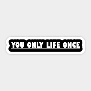 You Only Life Once Sticker